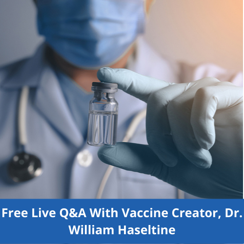 Live Q&A Session With Vaccine Creator, Dr. William Haseltine